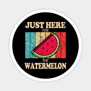 Just Here For The Watermelon Magnet